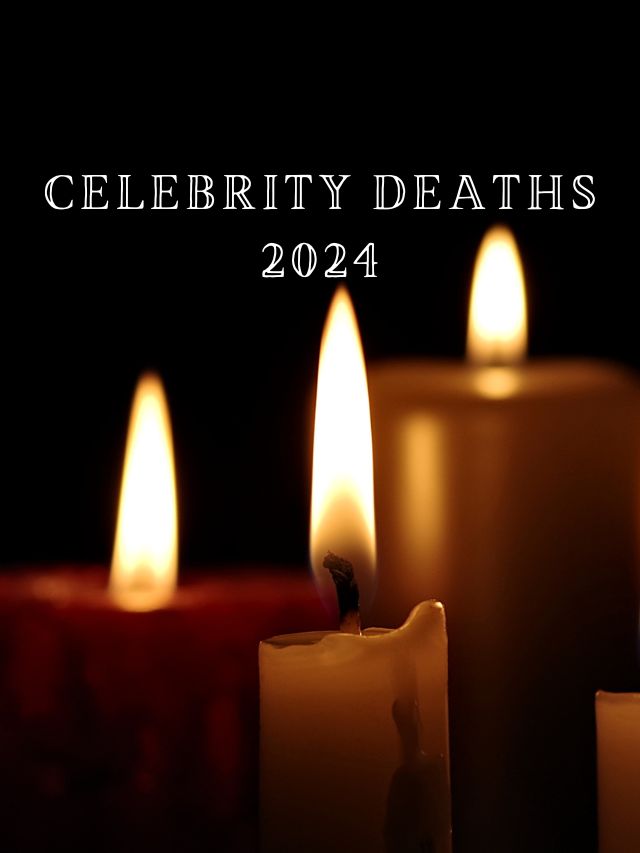 Celebrity Deaths 2024